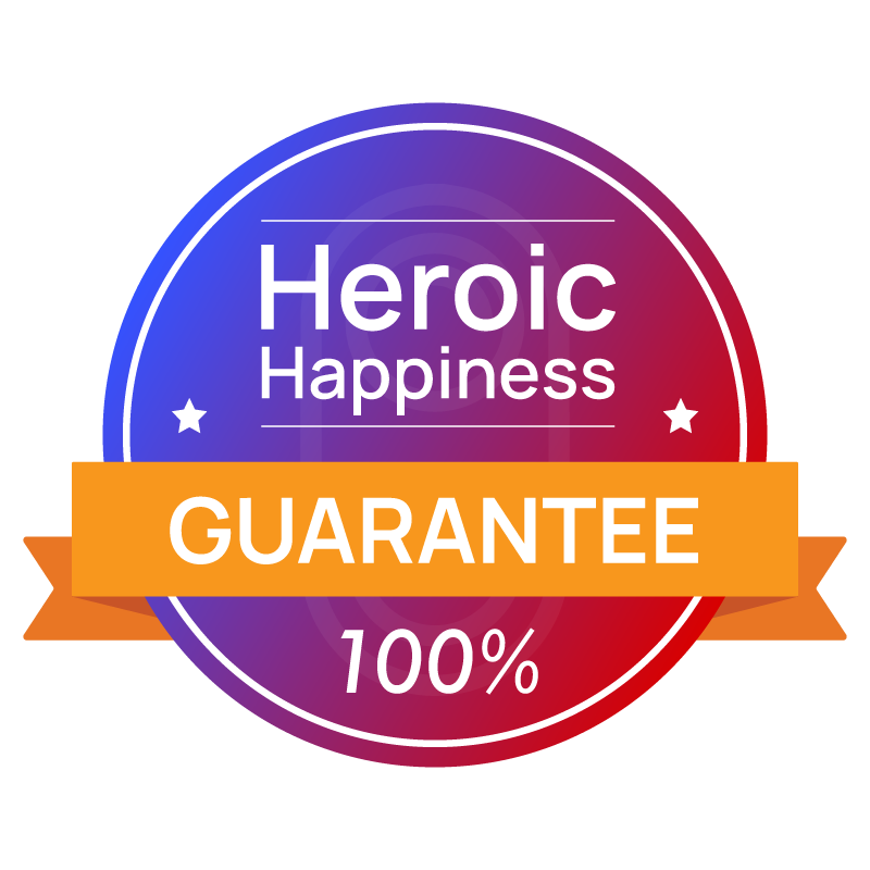 100 percent heroic happiness guarantee